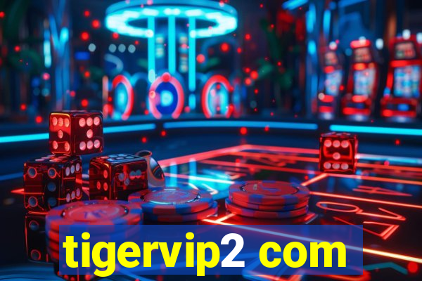 tigervip2 com